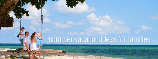 Summer Vacation Ideas for Families