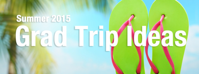 5 Grad Trip Ideas to celebrate summer