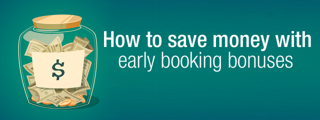 How to save money with early booking bonuses